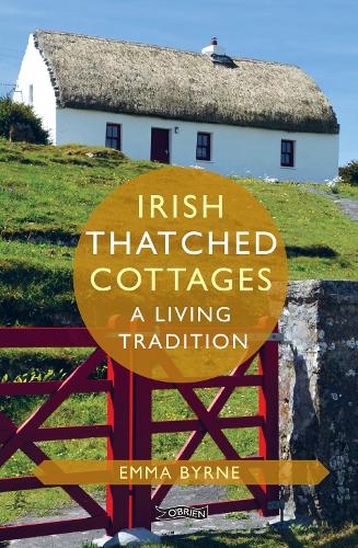 Бумажная книга «Irish Thatched Cottages: A Living Tradition», автор Эмма Бирн - фото №1