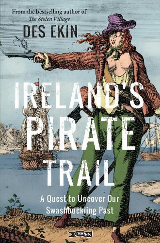 Бумажная книга «Ireland's Pirate Trail: A Quest to Uncover Our Swashbuckling Past», автор Дес Экин - фото №1