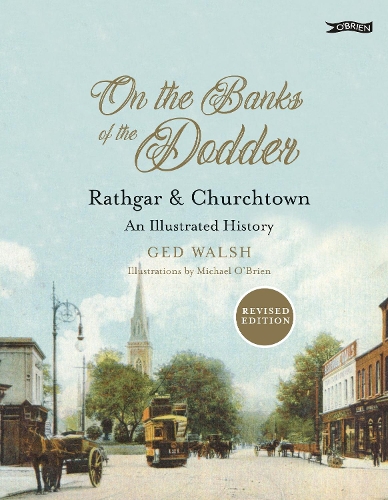 Бумажная книга «On The Banks of the Dodder: Rathgar & Churchtown: An Illustrated History», автор Гед Уолш - фото №1