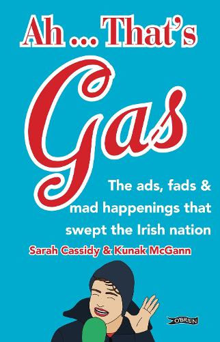 Бумажная книга «Ah ... That's Gas!: The ads, fads and mad happenings that swept the Irish nation», авторов Кунак Макганн, Сара Кэссиди - фото №1