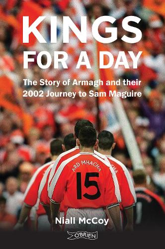 Бумажная книга «Kings for a Day: The Story of Armagh and their 2002 Journey to Sam Maguire», автор Ниалл Маккой - фото №1
