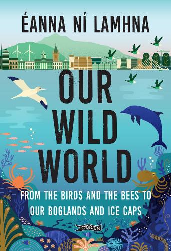 Бумажная книга «Our Wild World: From the birds and bees to our boglands and the ice caps», автор Эанна Ни Ламхна - фото №1