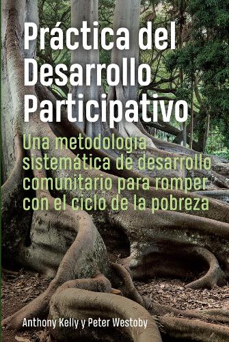 Бумажная книга «Práctica del Desarrollo Participativo: Una metodología sistemática de desarrollo comunitario para romper con el ciclo de la pobreza», авторов Энтони Келли, Питер Вестоби - фото №1