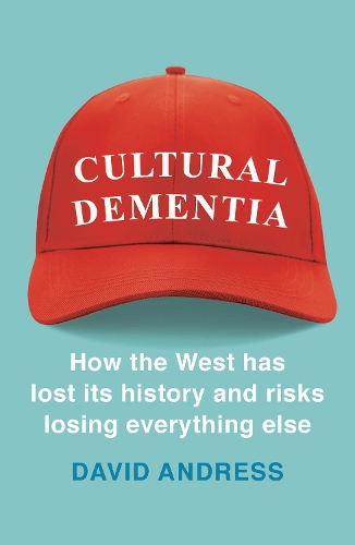 Паперова книга «Cultural Dementia: How the West has Lost its History, and Risks Losing Everything Else», автор Девід Андресс - фото №1
