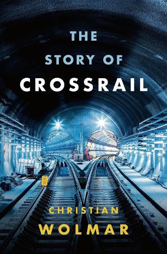 Бумажная книга «The Story of Crossrail», автор Кристиан Вольмар - фото №1