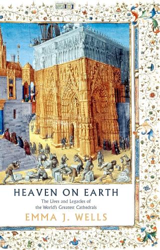 Бумажная книга «Heaven on Earth: The Lives and Legacies of the World's Greatest Cathedrals», автор Эмма Дж. Уэллс - фото №1