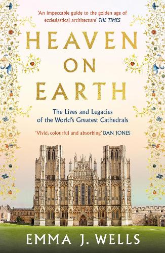 Бумажная книга «Heaven on Earth: The Lives and Legacies of the World's Greatest Cathedrals», автор Эмма Дж. Уэллс - фото №1