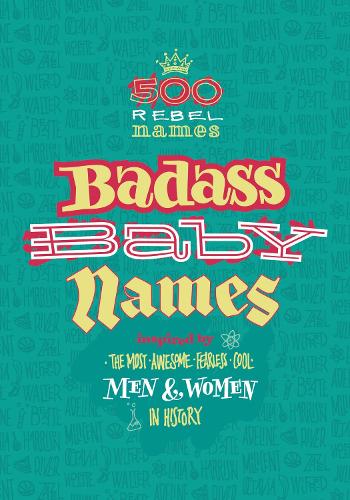 Бумажная книга «Badass Baby Names: Inspired by the Most Awesome, Fearless and Cool Men and Women in History», автор Марвелла Номин - фото №1