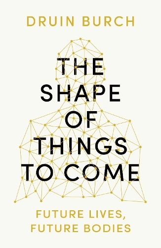 Бумажная книга «The Shape of Things to Come: Exploring the Future of the Human Body», автор Друйн Берч - фото №1