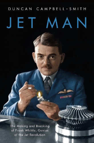 Бумажная книга «Jet Man: The Making and Breaking of Frank Whittle, Genius of the Jet Revolution», автор Дункан Кэмпбелл-Смит - фото №1