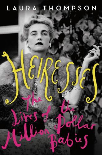 Паперова книга «Heiresses: The Lives of the Million Dollar Babies», автор Лора Томпсон - фото №1