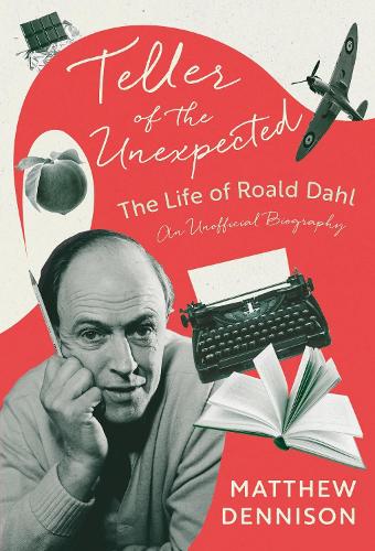 Бумажная книга «Teller of the Unexpected: The Life of Roald Dahl, An Unofficial Biography», автор Мэтью Деннисон - фото №1
