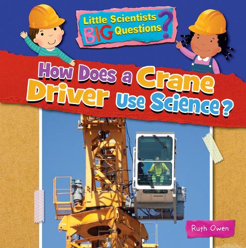 Паперова книга «How Does a Crane Driver Use Science?», автор Рут Оуен - фото №1