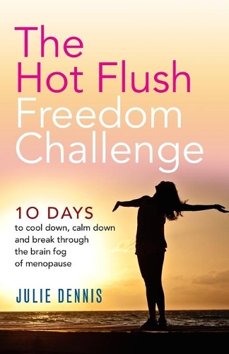 Бумажная книга «The Hot Flush Freedom Challenge: 10 days to cool down, calm down and break through the brain fog of menopause», автор Джули Деннис - фото №1