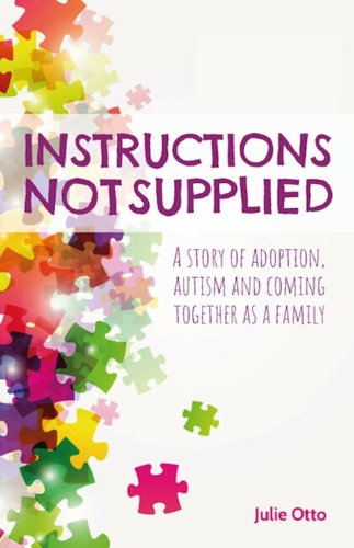 Бумажная книга «Instructions Not Supplied: A story of adoption, autism and coming together as a family», автор Джули Отто - фото №1