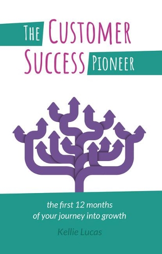 Бумажная книга «The Customer Success Pioneer: The first 12 months of your journey into growth», автор Келли Лукас - фото №1