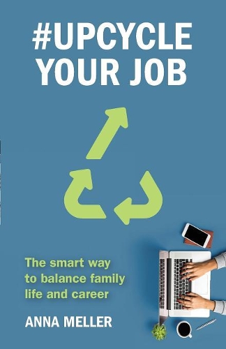 Бумажная книга «#Upcycle Your Job: The smart way to balance family life and career», автор Анна Мёллер - фото №1