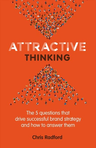 Бумажная книга «Attractive Thinking: The five questions that drive successful brand strategy and how to answer them», автор Крис Рэдфорд - фото №1