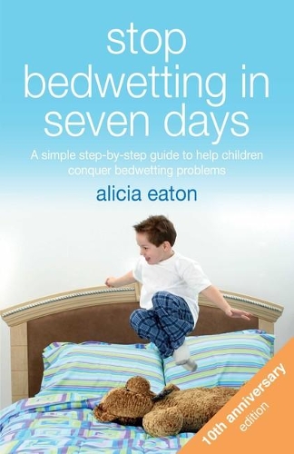 Паперова книга «Stop Bedwetting in Seven Days: A simple step-by-step guide to help children conquer bedwetting problems», автор Алісія Ітон - фото №1