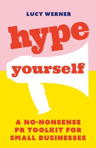 Паперова книга «Hype Yourself: A no-nonsense PR toolkit for small businesses», автор Люсі Вернер - фото №1