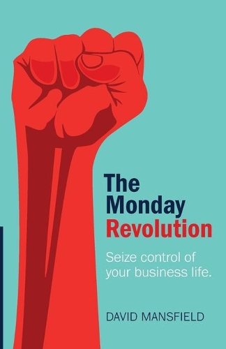 Бумажная книга «The Monday Revolution: Seize control of your business life», автор Дэвид Мэнсфилд - фото №1