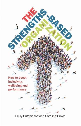 Бумажная книга «The Strengths-Based Organization: How to boost inclusivity, wellbeing and performance», авторов Каролина Браун, Эмили Хатчинсон - фото №1