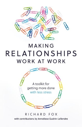 Паперова книга «Making Relationships Work at Work: A toolkit for getting more done with less stress», автор Річард Фокс - фото №1