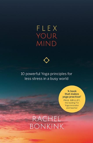Бумажная книга «Flex Your Mind: 10 powerful Yoga principles for less stress in a busy world», автор Рэйчел Бонкинк - фото №1