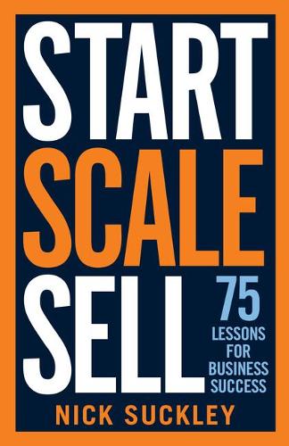 Паперова книга «Start. Scale. Sell.: 75 lessons for business success», автор Нік Саклі - фото №1