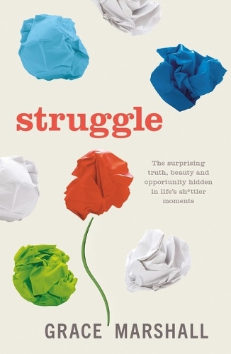 Бумажная книга «Struggle: The surprising truth, beauty and opportunity hidden in life’s sh*ttier moments», автор Грейс Маршалл - фото №1