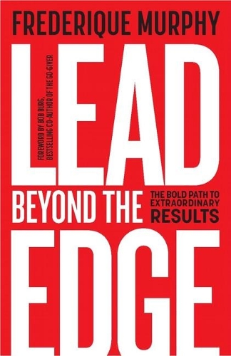 Паперова книга «Lead Beyond The Edge: The Bold Path to Extraordinary Results», автор Фредерік Мерфі - фото №1