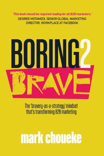 Паперова книга «Boring2Brave: The ‘bravery-as-a-strategy’ mindset that’s transforming B2B marketing», автор Марк Чоук - фото №1