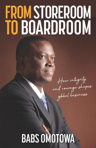 Бумажная книга «From Storeroom to Boardroom: How integrity and courage shapes global business», автор Бабс Омотова - фото №1