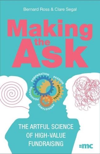 Паперова книга «Making the Ask: The artful science of high-value fundraising», авторів Бернард Росс, Клер Сігал - фото №1