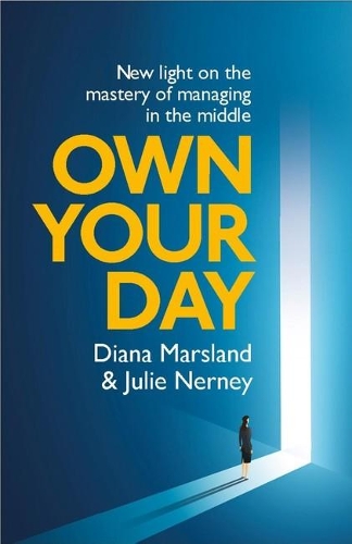 Бумажная книга «Own Your Day: New light on the mastery of managing in the middle», авторов Диана Марсленд, Джули Нерни - фото №1