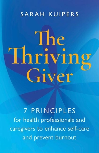 Бумажная книга «The Thriving Giver: 7 Principles for health professionals and caregivers to enhance self-care and prevent burnout», автор Сара Куперс - фото №1