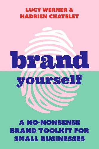 Бумажная книга «Brand Yourself: A no-nonsense brand toolkit for small businesses», авторов Адриан Шатле, Люси Вернер - фото №1