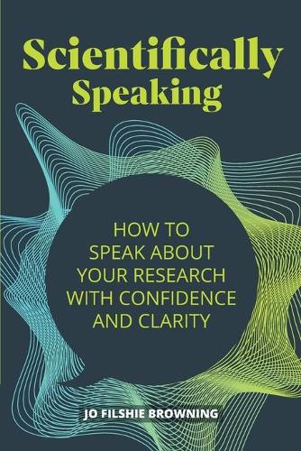 Бумажная книга «Scientifically Speaking: How to speak about your research with confidence and clarity», автор Джо Филши Браунинг - фото №1