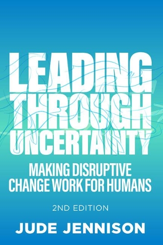 Паперова книга «Leading Through Uncertainty - 2nd edition: Making disruptive change work for humans», автор Джуд Дженнісон - фото №1