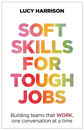 Бумажная книга «Soft Skills for Tough Jobs: Building teams that work, one conversation at a time», автор Люси Харрисон - фото №1