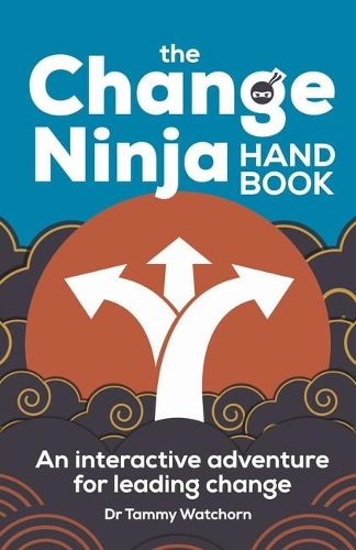 Бумажная книга «The Change Ninja Handbook: An interactive adventure for leading change», автор Тэмми Уотчорн - фото №1