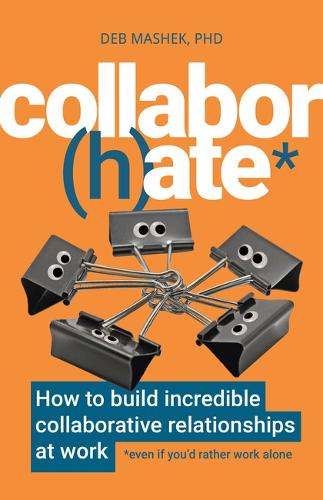 Бумажная книга «Collabor(h)ate: How to build incredible collaborative relationships at work (even if you’d rather work alone)», автор Деб Машек - фото №1