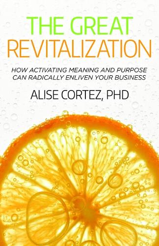 Паперова книга «The Great Revitalization: How activating meaning and purpose can radically enliven your business», автор Алізе Кортез - фото №1