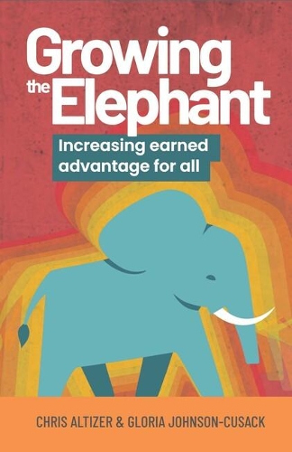Паперова книга «Growing the Elephant: Increasing earned advantage for all», авторів Кріс Алтізер, Глорія Джонсон-Кьюсак - фото №1