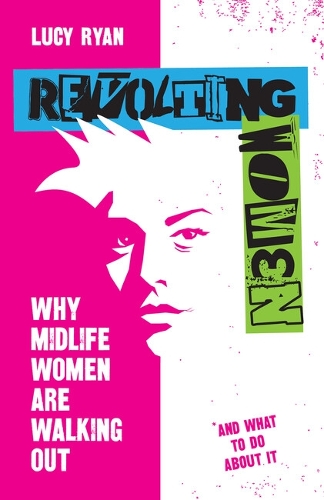 Бумажная книга «Revolting Women: Why midlife women are walking out, and what to do about it», автор Люси Райан - фото №1