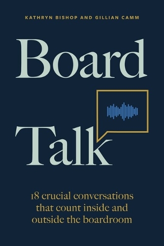 Бумажная книга «Board Talk: 18 crucial conversations that count inside and outside the boardroom», авторов Джиллиан Камм, Кэтрин Бишоп - фото №1