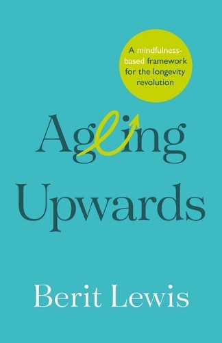 Паперова книга «Ageing Upwards: A mindfulness-based framework for the longevity revolution», автор Беріт Льюїс - фото №1