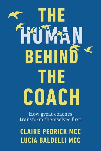 Паперова книга «The Human Behind the Coach: How great coaches transform themselves first», авторів Клер Педрік, Лючія Балделлі - фото №1