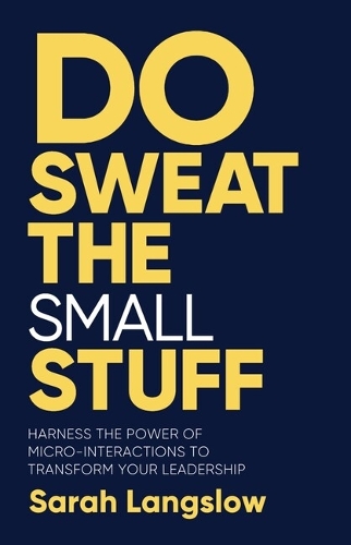 Бумажная книга «Do Sweat the Small Stuff: Harness the power of micro-interactions to transform your leadership» - фото №1