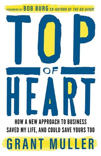 Бумажная книга «Top of Heart: How a new approach to business saved my life, and could save yours too», автор Грант Мюллер - фото №1
